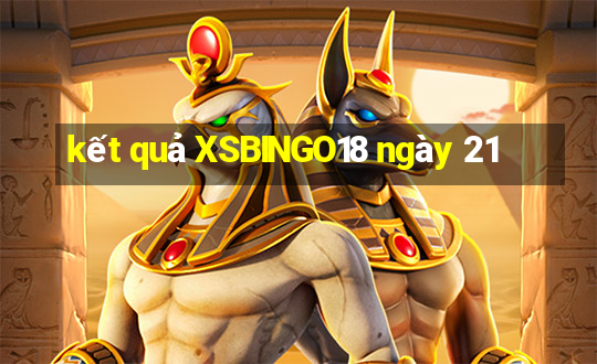 kết quả XSBINGO18 ngày 21