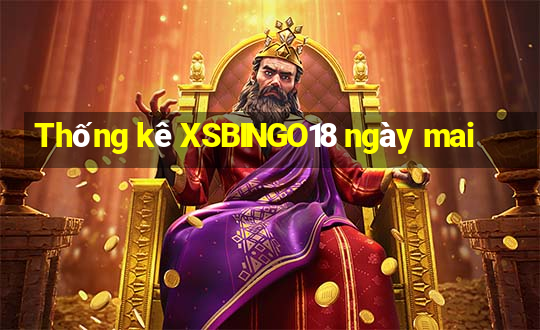 Thống kê XSBINGO18 ngày mai