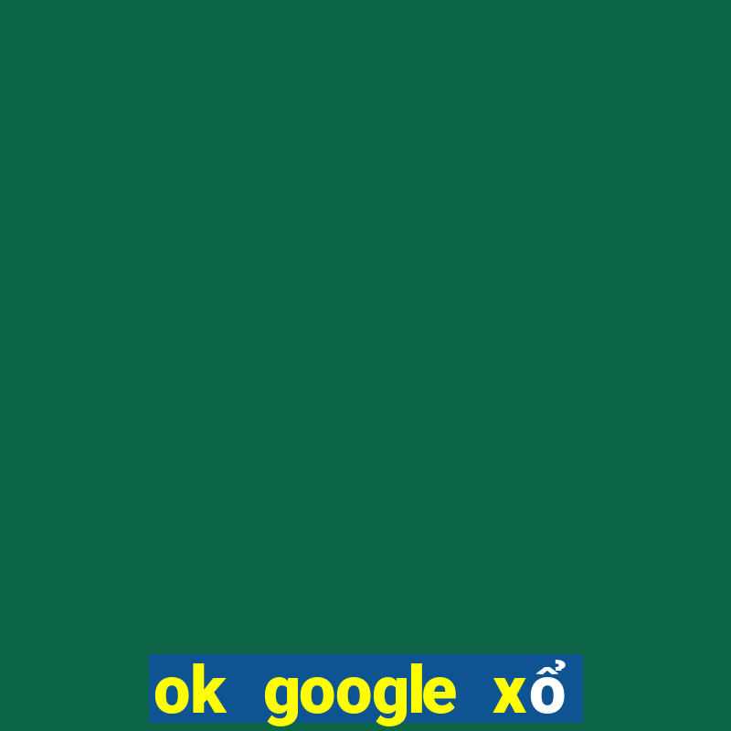 ok google xổ số kon tum