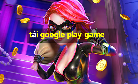 tải google play game