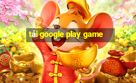 tải google play game