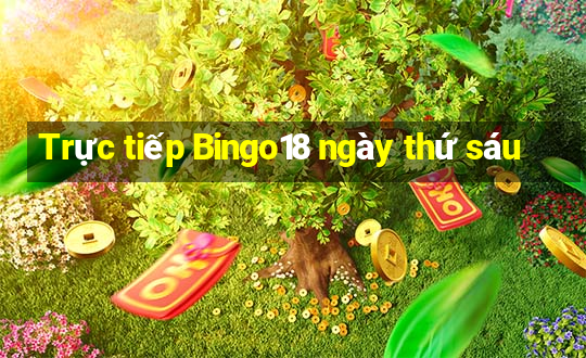 Trực tiếp Bingo18 ngày thứ sáu