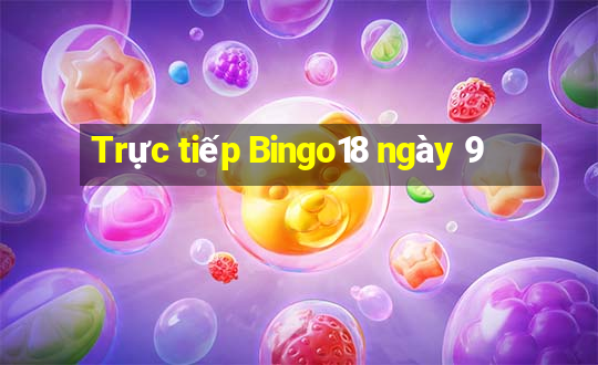 Trực tiếp Bingo18 ngày 9