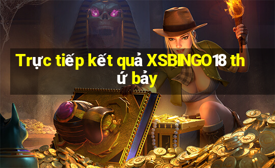 Trực tiếp kết quả XSBINGO18 thứ bảy