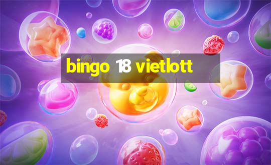 bingo 18 vietlott