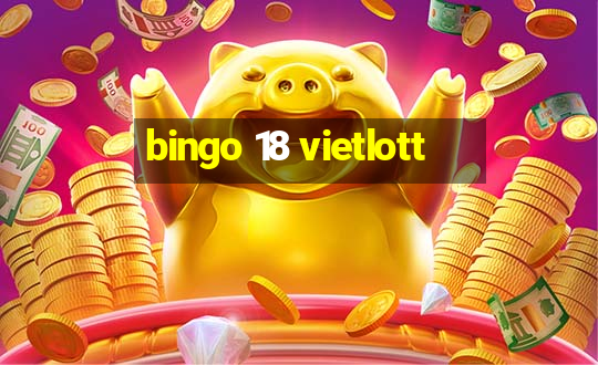 bingo 18 vietlott