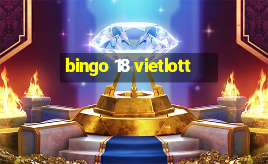 bingo 18 vietlott