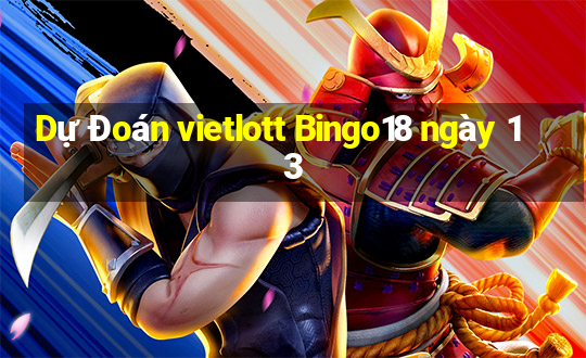 Dự Đoán vietlott Bingo18 ngày 13