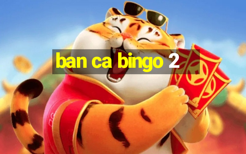 ban ca bingo 2