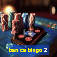 ban ca bingo 2