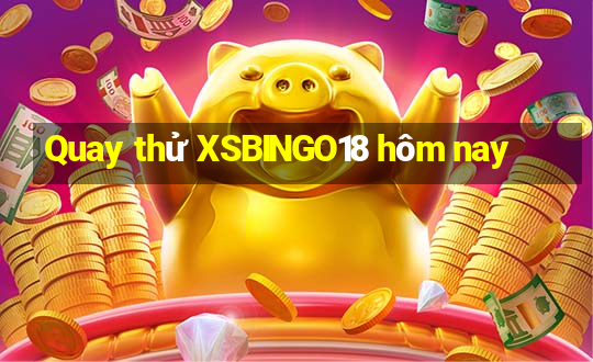 Quay thử XSBINGO18 hôm nay