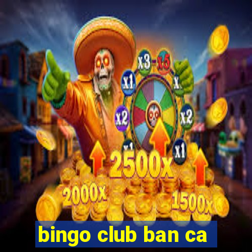 bingo club ban ca