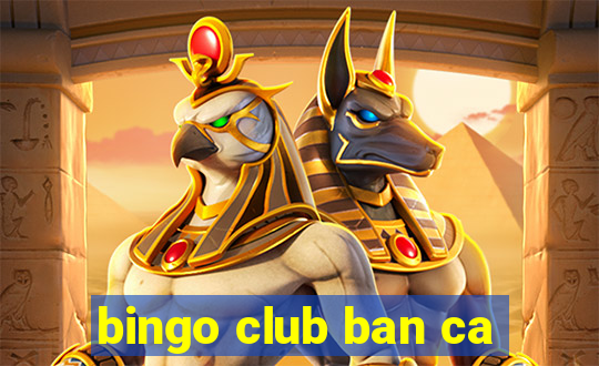 bingo club ban ca