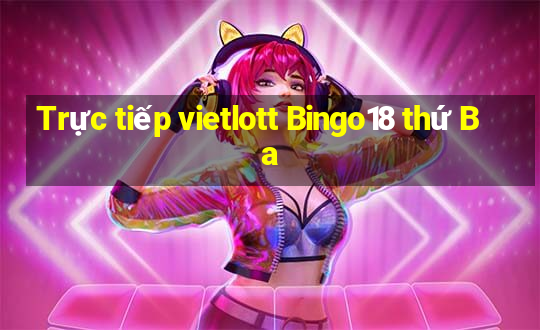 Trực tiếp vietlott Bingo18 thứ Ba