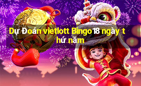 Dự Đoán vietlott Bingo18 ngày thứ năm