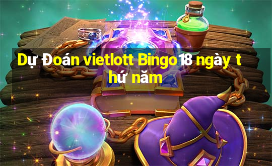 Dự Đoán vietlott Bingo18 ngày thứ năm