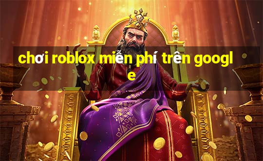 chơi roblox miễn phí trên google