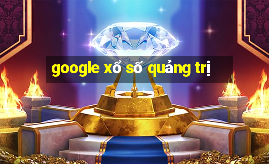 google xổ số quảng trị