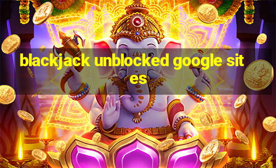 blackjack unblocked google sites