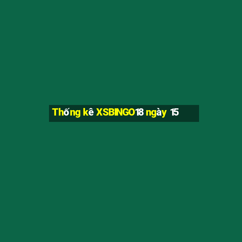 Thống kê XSBINGO18 ngày 15