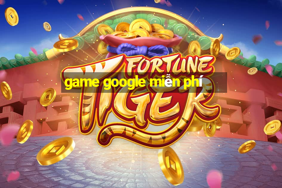 game google miễn phí