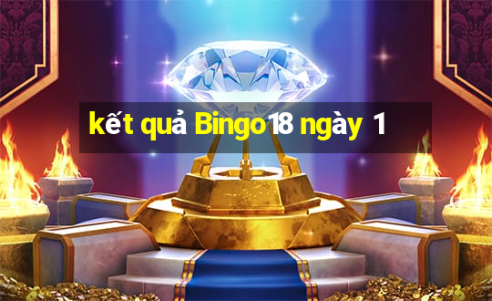 kết quả Bingo18 ngày 1