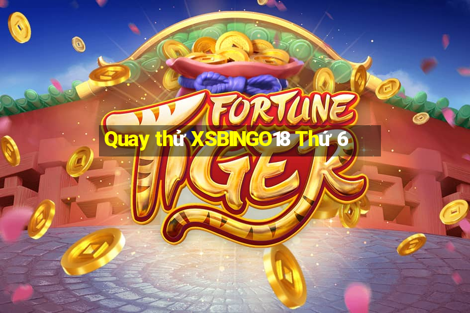 Quay thử XSBINGO18 Thứ 6