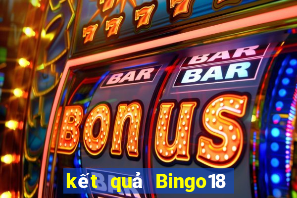 kết quả Bingo18 ngày 7