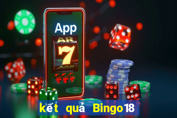 kết quả Bingo18 ngày 7