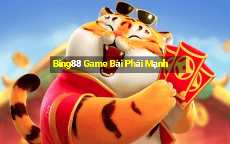 Bing88 Game Bài Phái Mạnh