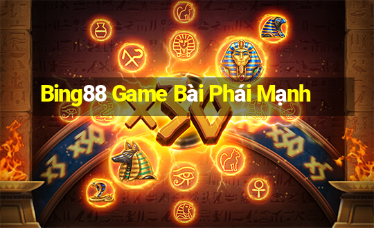 Bing88 Game Bài Phái Mạnh