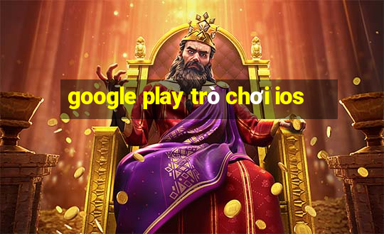 google play trò chơi ios