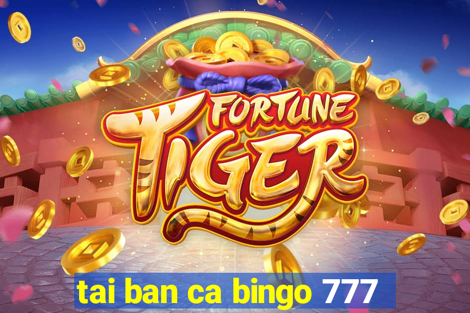 tai ban ca bingo 777