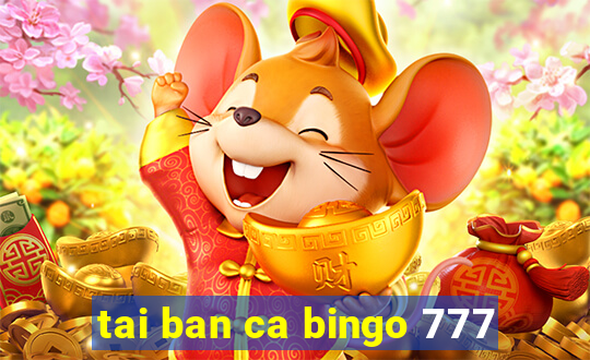 tai ban ca bingo 777