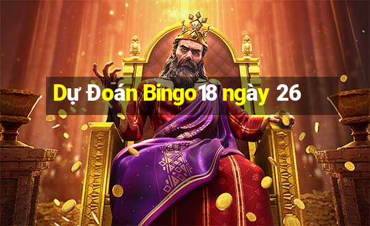 Dự Đoán Bingo18 ngày 26