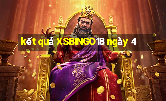 kết quả XSBINGO18 ngày 4