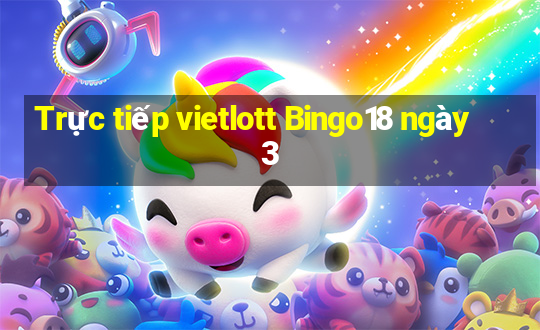 Trực tiếp vietlott Bingo18 ngày 3