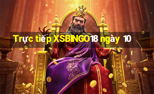 Trực tiếp XSBINGO18 ngày 10