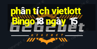 phân tích vietlott Bingo18 ngày 15