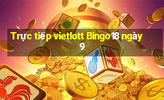 Trực tiếp vietlott Bingo18 ngày 9