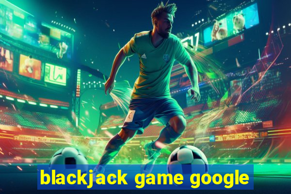 blackjack game google