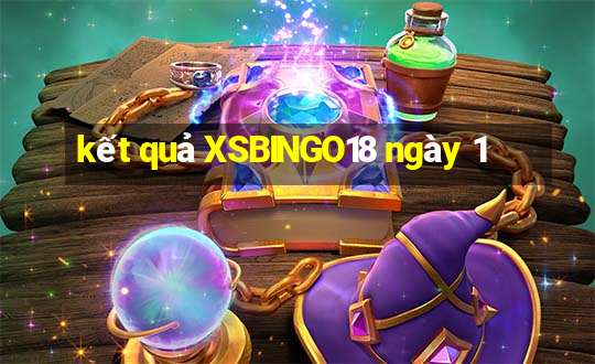 kết quả XSBINGO18 ngày 1