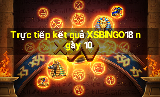 Trực tiếp kết quả XSBINGO18 ngày 10