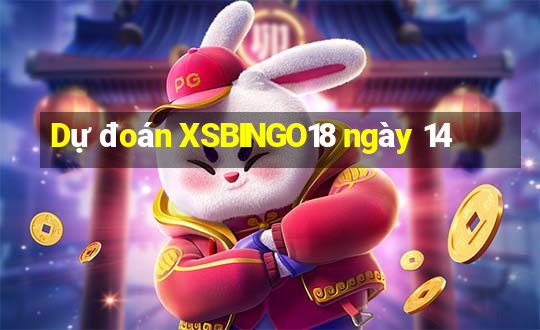 Dự đoán XSBINGO18 ngày 14