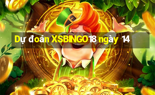 Dự đoán XSBINGO18 ngày 14