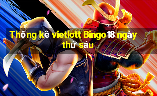 Thống kê vietlott Bingo18 ngày thứ sáu