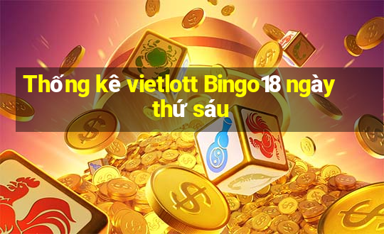 Thống kê vietlott Bingo18 ngày thứ sáu