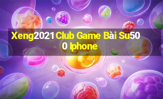 Xeng2021 Club Game Bài Su500 Iphone