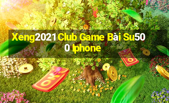 Xeng2021 Club Game Bài Su500 Iphone