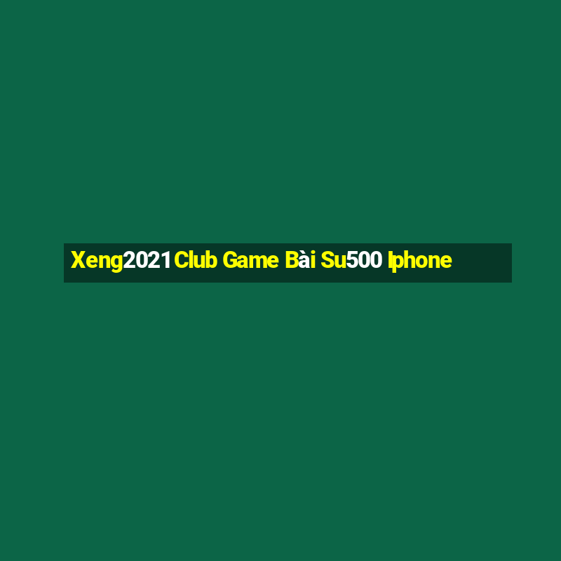 Xeng2021 Club Game Bài Su500 Iphone